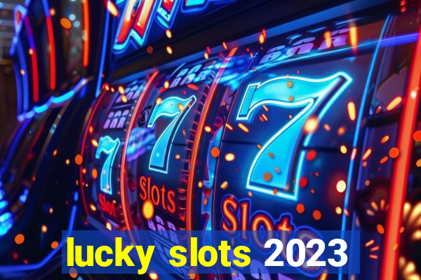 lucky slots 2023