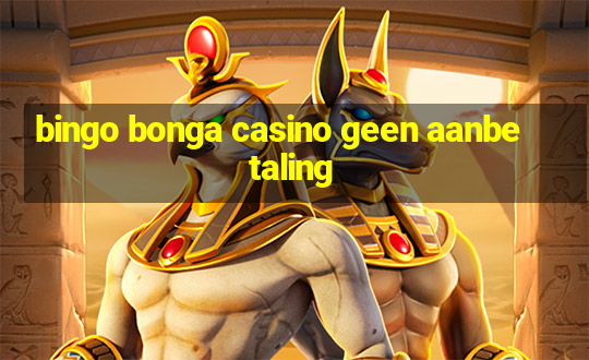 bingo bonga casino geen aanbetaling