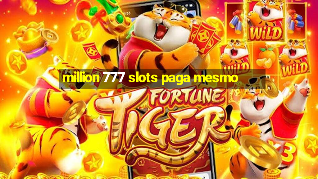 million 777 slots paga mesmo