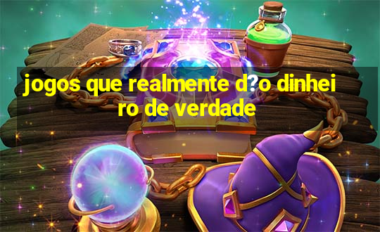 jogos que realmente d?o dinheiro de verdade