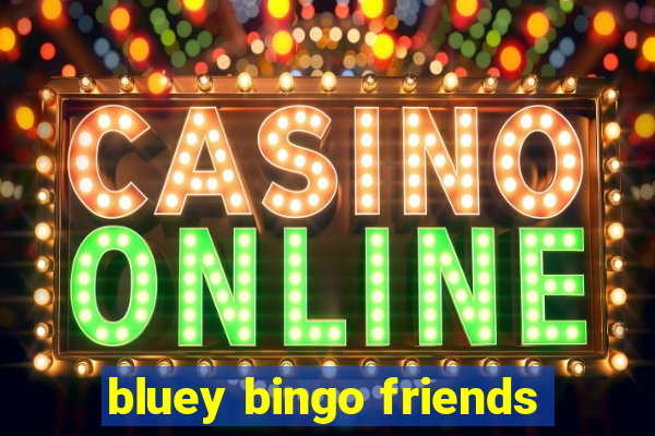 bluey bingo friends