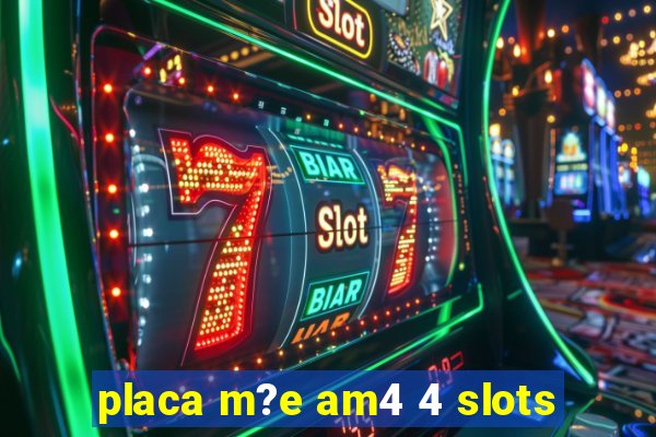 placa m?e am4 4 slots