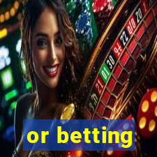 or betting