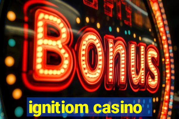 ignitiom casino