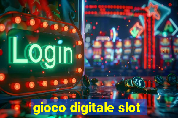 gioco digitale slot