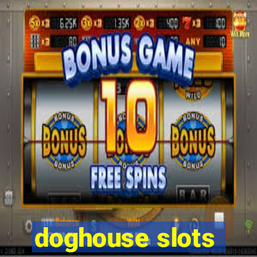 doghouse slots