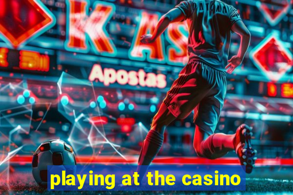 playing at the casino