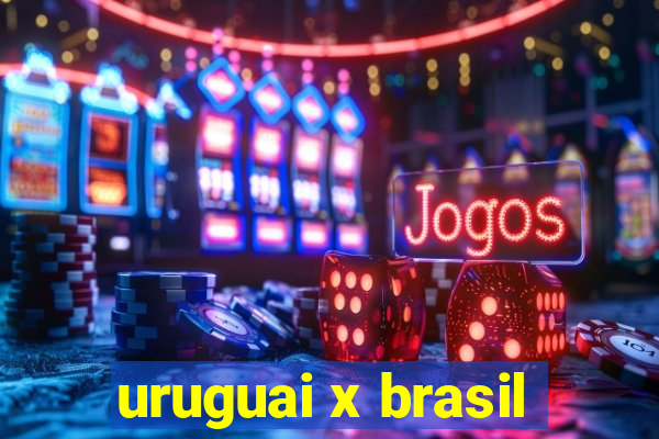 uruguai x brasil