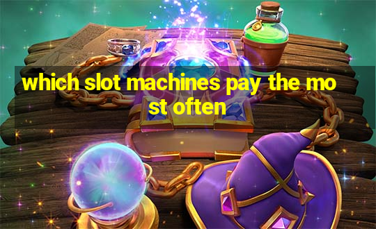 which slot machines pay the most often