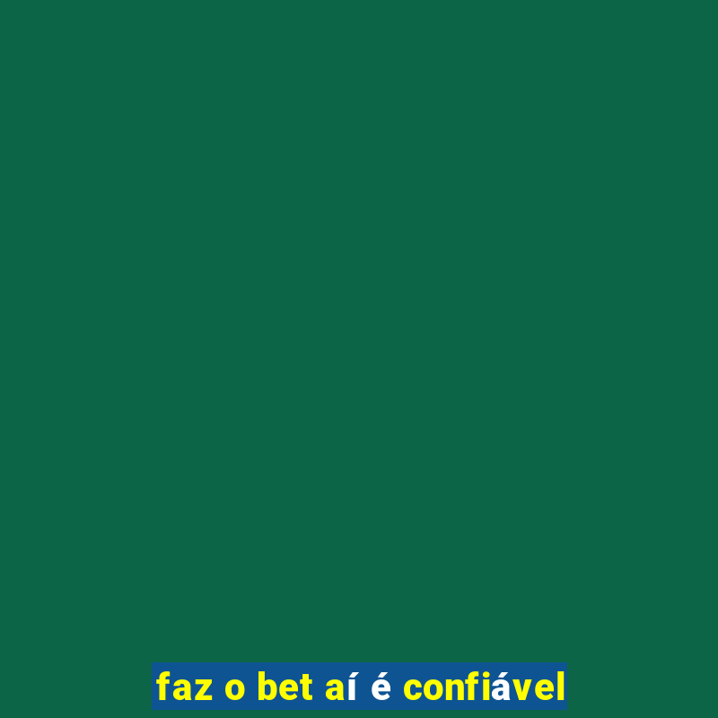 faz o bet aí é confiável