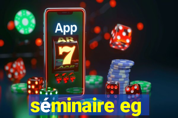 séminaire eg