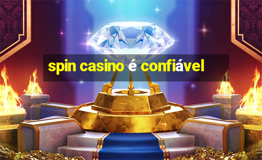 spin casino é confiável