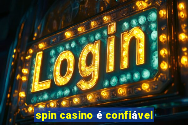 spin casino é confiável