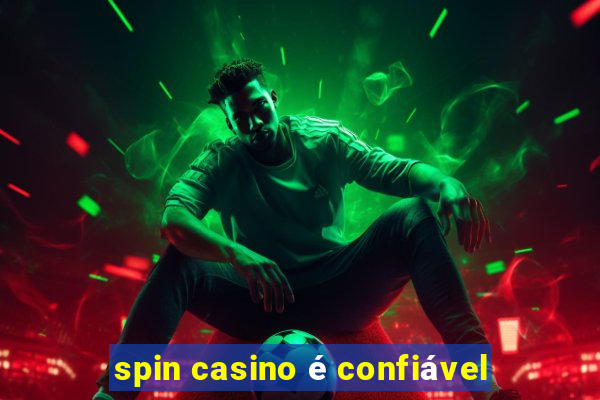 spin casino é confiável