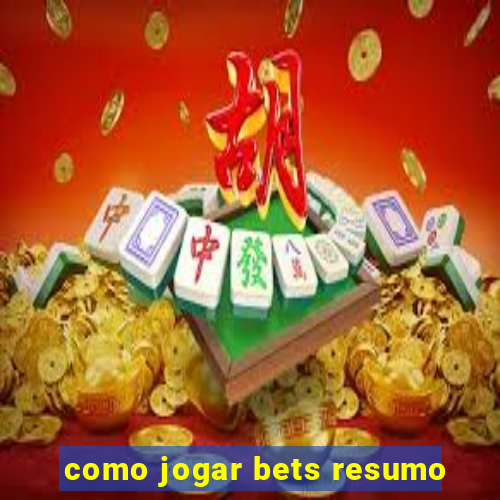 como jogar bets resumo