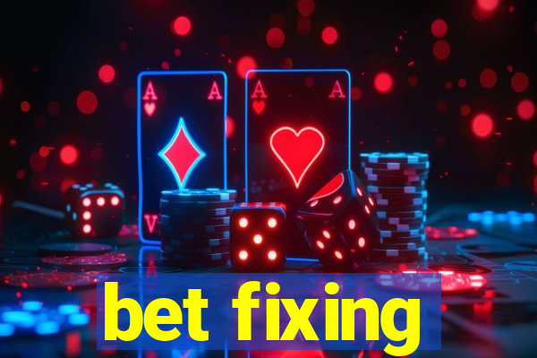 bet fixing