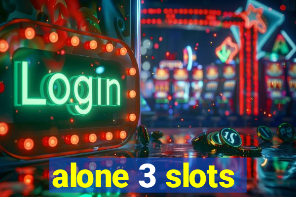 alone 3 slots