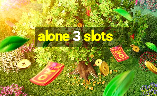 alone 3 slots