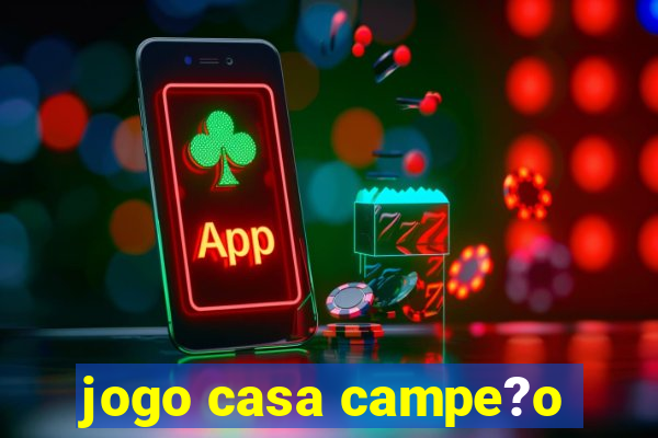 jogo casa campe?o