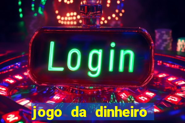 jogo da dinheiro no cadastro