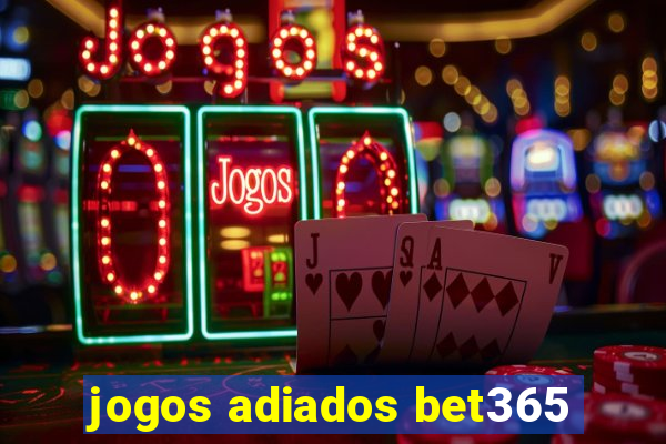 jogos adiados bet365