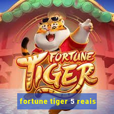 fortune tiger 5 reais