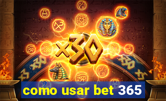 como usar bet 365