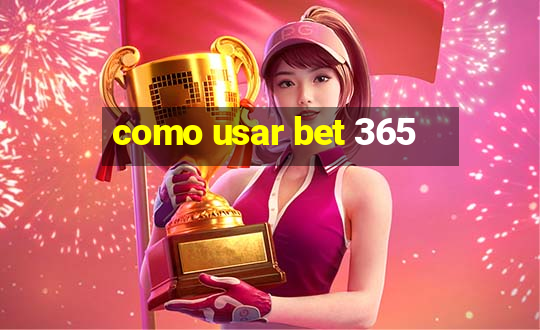 como usar bet 365