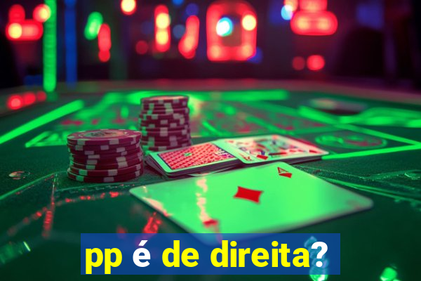 pp é de direita?