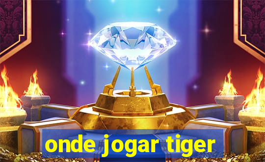 onde jogar tiger