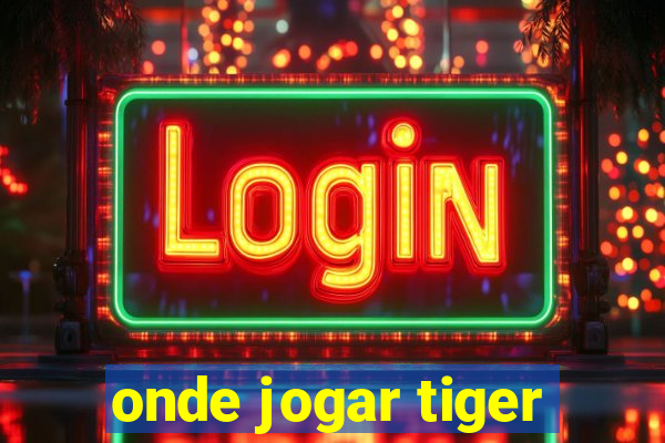 onde jogar tiger