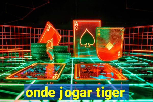 onde jogar tiger