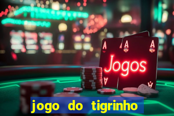 jogo do tigrinho que ganha