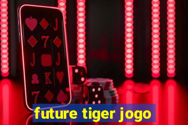 future tiger jogo