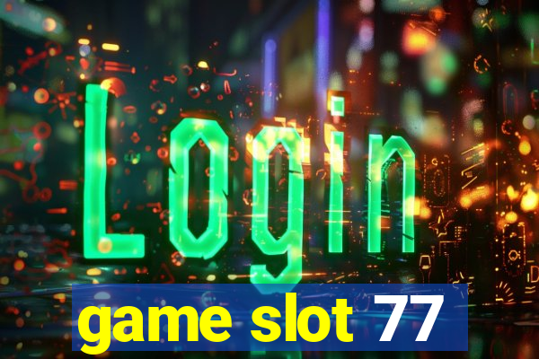 game slot 77