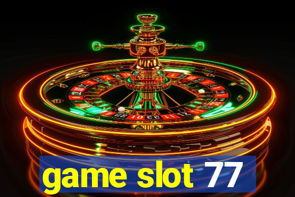 game slot 77