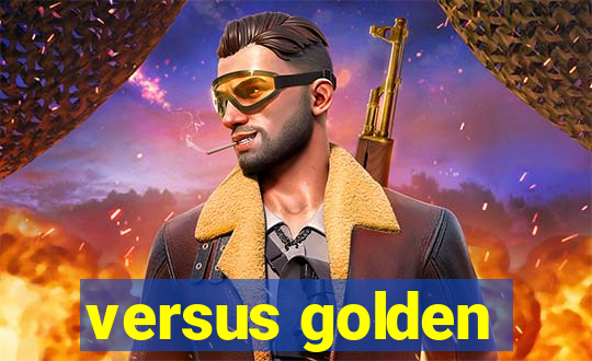 versus golden