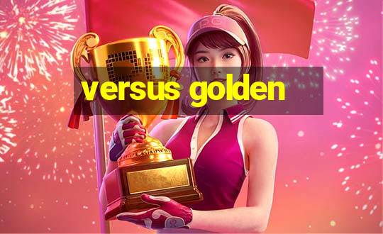 versus golden