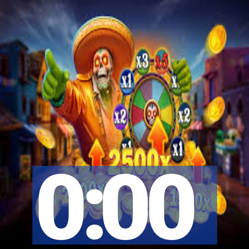 0:00