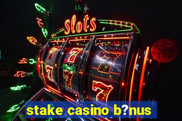 stake casino b?nus