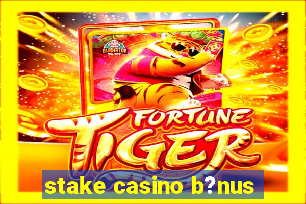 stake casino b?nus