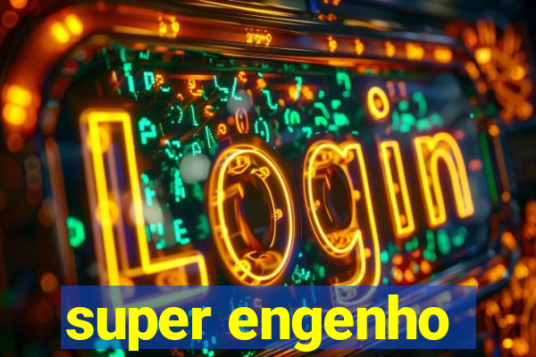 super engenho