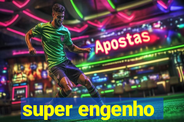 super engenho