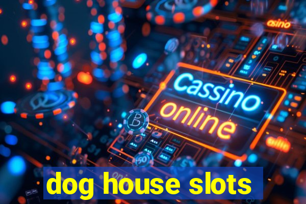 dog house slots