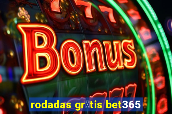 rodadas gr谩tis bet365