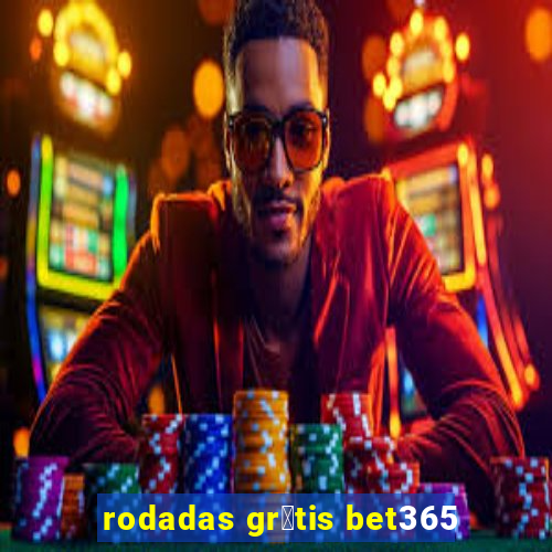 rodadas gr谩tis bet365