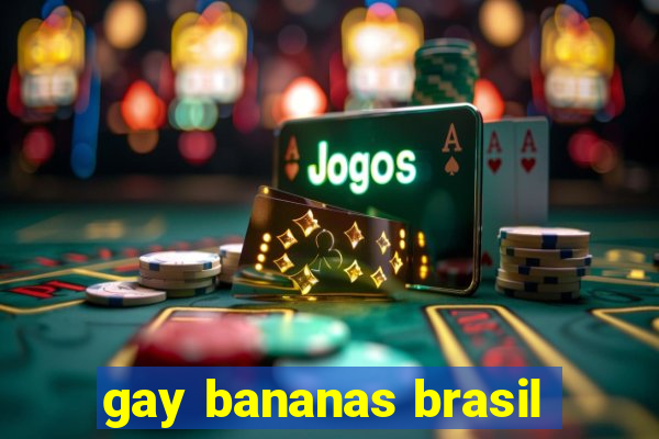 gay bananas brasil