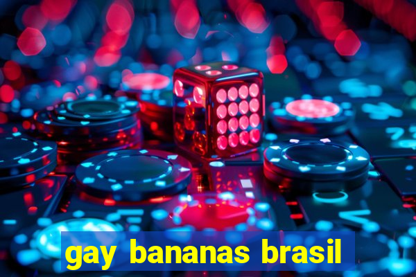 gay bananas brasil