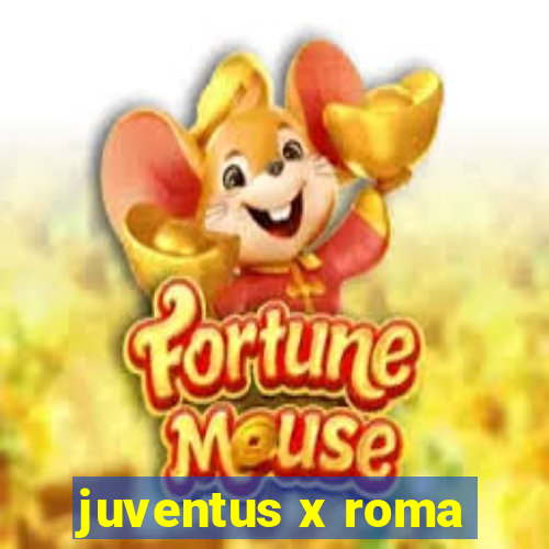 juventus x roma