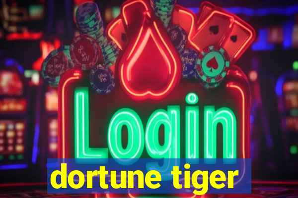 dortune tiger